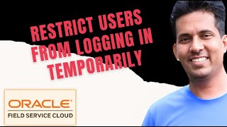 Restrict users from logging in temporarily - Oracle Field Service