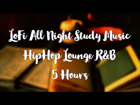 Lofi All Night Study Music - Hip hop, Lounge, R&B 5 Hours