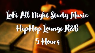 Lofi All Night Study Music - Hip hop, Lounge, R&B 5 Hours