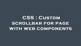 CSS : Custom scrollbar for page with web components