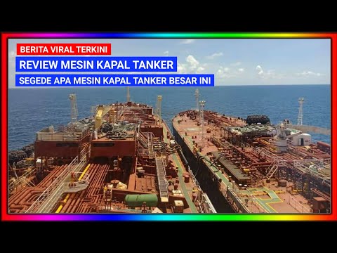 Review Mesin Kapal Tanker Terbesar - Hanya Orang Tertentu Yang Bisa Masuk Kedalam Mesin Kapal Ini