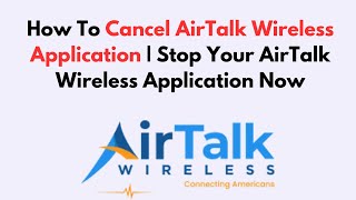 How To Cancel AirTalk Wireless Application | Stop Your AirTalk Wireless Application Now
