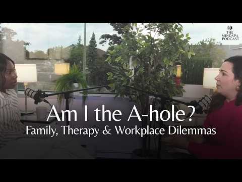 Am I the A-hole? Boundaries, Family Dynamics & Real-Life Scenarios | The MindSpa Podcast S01E12