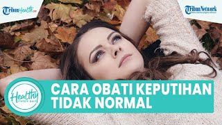 Cara Mengobati Jenis Keputihan Abnormal: Hindari Memakai Pakaian Dalam Ketat dan Jaga Kebersihan