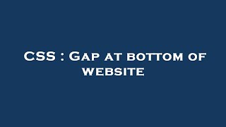 CSS : Gap at bottom of website