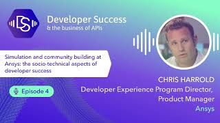 Developer Success Podcast | Interview with Chris Harrold, Ansys | Episode 4