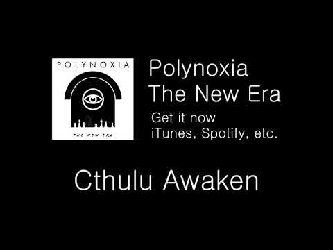 Polynoxia - The New Era - 3. Cthulu Awaken (My New Band)