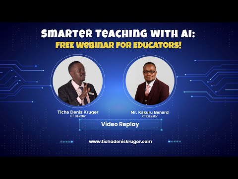 Webinar Replay: Using AI Tools for Smarter Teaching | Ticha Denis Kruger & Kakuru Benard