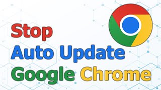 How to Stop Auto Update of Google Chrome in Windows 10