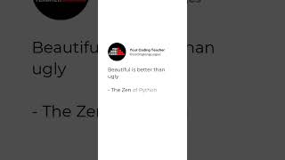 Beautiful is better than ugly  - The Zen of Python