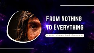 From Nothing to Everything | Worship Service – Feb 1, 2026 | St. Paul’s Lutheran Church