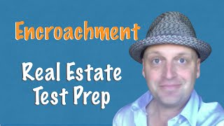 Encroachment - Real Estate Exam