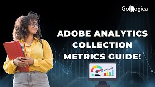 Adobe Analytics Metrics Collection Use Case | Practical Guide for Beginners | GoLogica