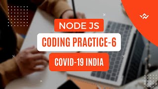CCBP | Node Js  Coding Practice - 6 | Covid - 19 India | All Test Cases Passed