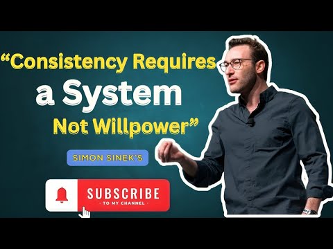 Consistency Requires a System, Not Willpower...||By Simon Sinek's