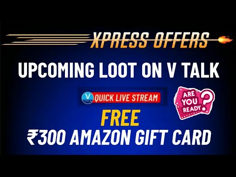 #XpressOffer12 | Rs.300 AMAZON GIFT CARD FREE!! UPCOMING LOOT ON V TALK!!