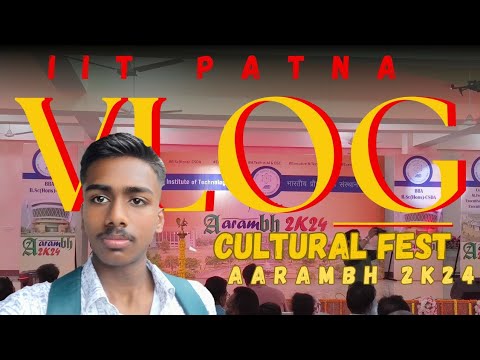 IIT Patna Cultural Fest AARAMBH 2K24 | Iit patna Bsc Computer Science