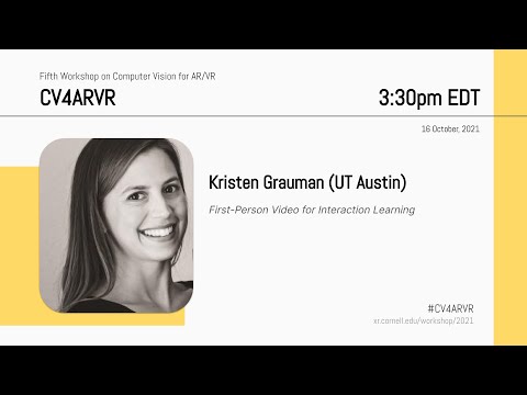 Kristen Grauman - First-Person Video for Interaction Learning (CV4ARVR 2021)