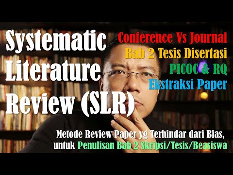 Systematic Literature Review (SLR):  Jadi Nggak Galau Lagi Nulis Bab 2 Skripsi, Tesis dan Disertasi