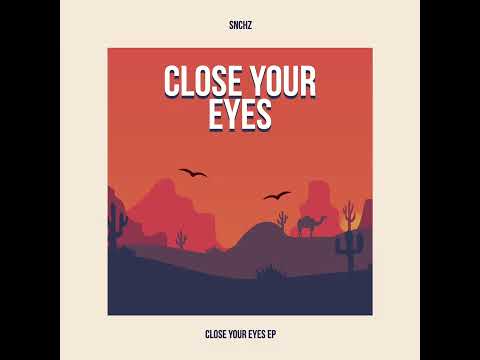 Snchz - Close Your Eyes