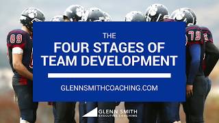 4 Stages of Team Development - Glenn Smith Executive Coaching