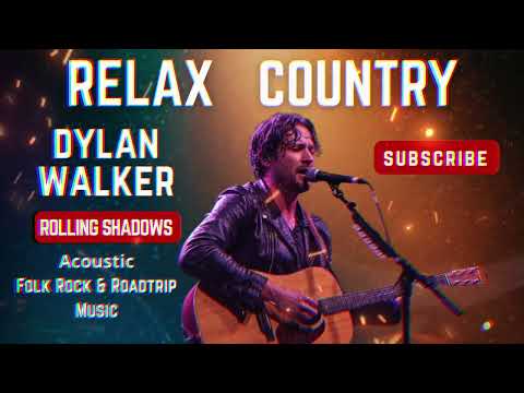 Relax Country – Rolling Shadows | Dylan Walker | Haunting Folk for Fleeting Moments