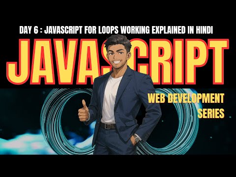 Day 6: JavaScript For Loop Explained | Deep Working Explained In Simple Hindi