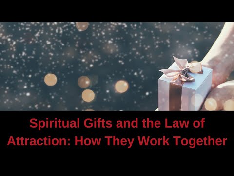 Spiritual Gifts and the Law of Attraction: How They Work Together