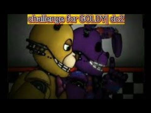 [DC2/FNAF]Challenge for GOLDY| dc2