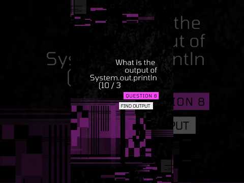 Java Quiz Challenge - Question 8 : What's the Output of 10 / 3? |