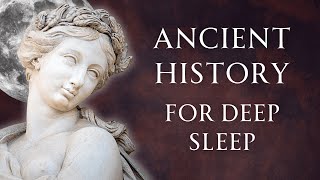 9 Hours of Ancient History | For Deep Sleep | Human Voiced, No Ads