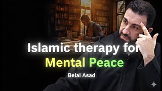 Islamic Therapy for Mental Peace | Shaikh Belal Assaad