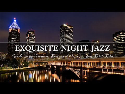 Exquisite Sleep Night Jazz ~ Smooth Jazz Saxophone Background Music for Stress Relief, Relax