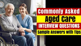 Aged Care Interview Questions & Answers 2025 | Elder Care Real-Time Scenarios with Tips