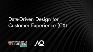 Data-Driven Design for Customer Experience (CX) Webinar| August 2024| University of Cambridge Online