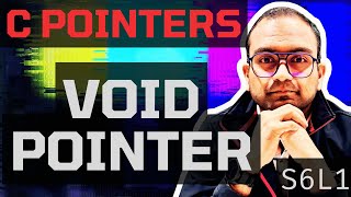 S6L1. What is a void pointer? | Understanding C - Pointers