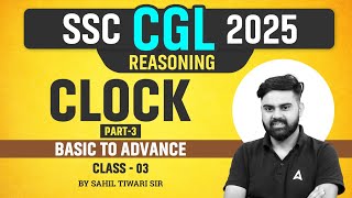 SSC CGL Reasoning Class 2025 | Reasoning Basic to Advance | Clock | Reasoning By Sahil Sir