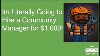 Day 2 : Im Literally Going to Hire a Community Manager for $1,000!