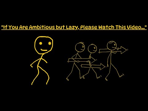 "If You Are Ambitious but Lazy, Please Watch This Video..."