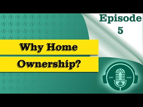 Financial Empowerment - Ep. 5: Why Home Ownership?"