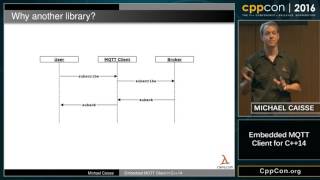 CppCon 2016: Michael Caisse “Implementing a Modern C++ MQTT Client for Embedded Devices"