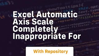 excel automatic axis scale completely inappropriate for