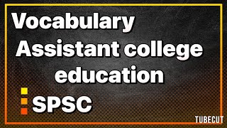 Vocabulary | Assistant college education Spsc | Synonym Antonym 