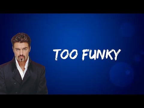 George Michael - Too Funky (Lyrics)