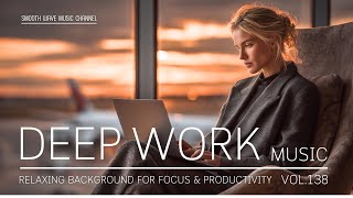 Deep Work Music | Relaxing Background for Focus & Productivity | Stay in Flow