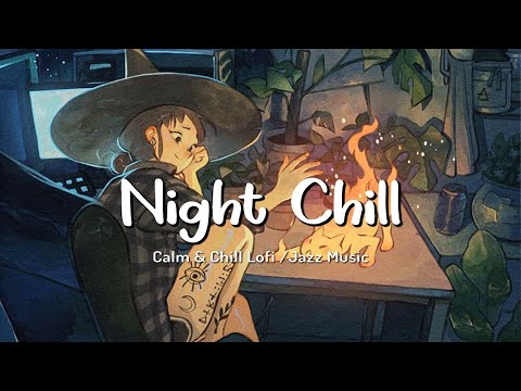 Night Chill 🍀 Music to put you in a better mood ~ Lofi calm study music / Lofi hip hop mix