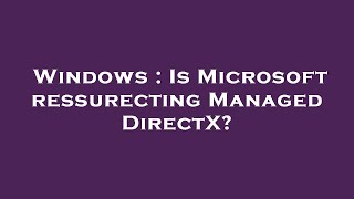 Windows : Is Microsoft ressurecting Managed DirectX?