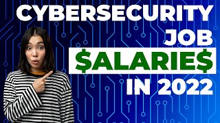 Cybersecurity Job Salaries in 2022