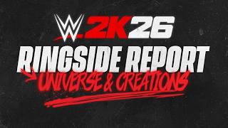 Ringside Report #3 - Universe & Creations | WWE 2K26