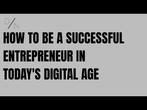How To Be A Successful Entrepreneur In Today's Digital Age!